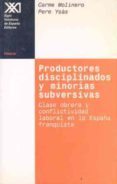 productores disciplinados y minorias subversivas clase obrera y c onflictividad laboral en la españa franquista-pere ysas-carme molinero-9788432309700 productores disciplinados y minorias subversivas clase obrera y c onflictividad laboral en la españa franquista-pere ysas-carme molinero-9788432309700