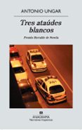 tres ataudes blancos-antonio ungar ronderos-9788433972200 tres ataudes blancos-antonio ungar ronderos-9788433972200