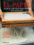 el papel: tecnicas y metodos tradicionales de elaboracion-josep asuncion-9788434224100 el papel: tecnicas y metodos tradicionales de elaboracion-josep asuncion-9788434224100