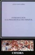 introduccion a la pragmatica del español-julio calvo perez-9788437613000 introduccion a la pragmatica del español-julio calvo perez-9788437613000