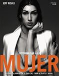 fotografiar a la mujer: posado, iluminacion y tecnicas de retrato y moda-jeff rojas-9788441539600 fotografiar a la mujer: posado, iluminacion y tecnicas de retrato y moda-jeff rojas-9788441539600