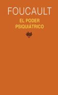 el poder psiquiatrico (curso del college de france: 1973-1974)-michel foucault-alessandro fontana-françois ewald-9788446021100 el poder psiquiatrico (curso del college de france: 1973-1974)-michel foucault-alessandro fontana-françois ewald-9788446021100