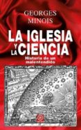 la iglesia y la ciencia: historia de un malentendido-georges minois-9788446032700 la iglesia y la ciencia: historia de un malentendido georges minois 9788446032700