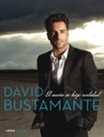 david bustamante: el sueño se hizo realidad-david bustamante-milagros fernandez avila-9788448021900 david bustamante: el sueño se hizo realidad-david bustamante-milagros fernandez avila-9788448021900