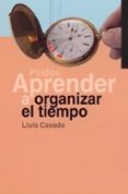 aprender a organizar el tiempo-lluis casado-9788449312700 aprender a organizar el tiempo-lluis casado-9788449312700