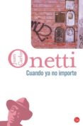 cuando ya no importe-juan carlos onetti-9788466320900 cuando ya no importe-juan carlos onetti-9788466320900