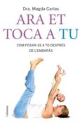 ara et toca a tu: com posar-se a to despres de l embaras-magda carlas-9788466408400 ara et toca a tu: com posar-se a to despres de l embaras-magda carlas-9788466408400