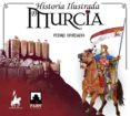 historia ilustrada de murcia-pedro antonio hurtado rodriguez-9788469783900 historia ilustrada de murcia-pedro antonio hurtado rodriguez-9788469783900