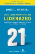 las 21 leyes irrefutables del liderazgo: principales clave para c onseguir el exito en la empresa y en la vida-john c. maxwell-9788478719600 las 21 leyes irrefutables del liderazgo: principales clave para c onseguir el exito en la empresa y en la vida-john c. maxwell-9788478719600