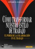 como transformar nuestro estilo de trabajo: el poder de colaborac ion en el trabajo-edward m. marshall-9788480043700 como transformar nuestro estilo de trabajo: el poder de colaborac ion en el trabajo-edward m. marshall-9788480043700