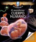 el asombroso cuerpo humano (enciclopedia increible larousse)-9788480169400 el asombroso cuerpo humano (enciclopedia increible larousse)-9788480169400