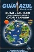 dubai, abu dabi y demas emiratos arabes qatar y bahrein (guia azu l)-9788480236300 dubai, abu dabi y demas emiratos arabes qatar y bahrein (guia azu l)-9788480236300