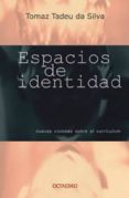 espacios de identidad: nuevas visiones sobre el curriculum-tomaz tadeu da silva-9788480634700 espacios de identidad: nuevas visiones sobre el curriculum-tomaz tadeu da silva-9788480634700