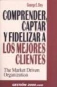 comprender, captar y fidelizar a los mejores clientes-george s. day-9788480885300 comprender, captar y fidelizar a los mejores clientes-george s. day-9788480885300