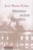 weimar entre nosotros-jose maria ridao-9788481094800 weimar entre nosotros-jose maria ridao-9788481094800