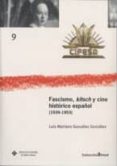 fascismo, kitsch y cine historico español (1939-1953)-luis mariano gonzalez gonzalez-9788484276500 fascismo, kitsch y cine historico español (1939-1953)-luis mariano gonzalez gonzalez-9788484276500