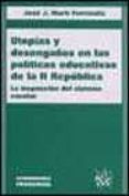 utopias y desengaños en las politicas educativas de la ii republi ca: la inspeccion del sistema escolar-jose j. marti ferrandiz-9788484427100 utopias y desengaños en las politicas educativas de la ii republi ca: la inspeccion del sistema escolar-jose j. marti ferrandiz-9788484427100