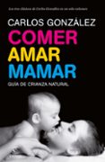 comer, amar, mamar (ebook)-carlos gonzalez-9788484609100 comer, amar, mamar (ebook)-carlos gonzalez-9788484609100
