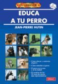educa a tu perro (9ª ed.)-jean-pierre hutin-9788488893000 educa a tu perro (9ª ed.)-jean-pierre hutin-9788488893000