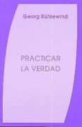 practicar la verdad: experiencias y consecuencias del pensar intu itivo-georg kühlewind-9788489197800 practicar la verdad: experiencias y consecuencias del pensar intu itivo-georg kühlewind-9788489197800