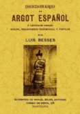 diccionario de argot español o lenguaje jergal gitano, delincuen te profesional y popular (ed. facsimil)-luis besses-9788490011300 diccionario de argot español o lenguaje jergal gitano, delincuen te profesional y popular (ed. facsimil)-luis besses-9788490011300