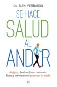 se hace salud al andar: adelgaza y ponte en forma caminando. pautas y entrenamientos para todas las edades-iñaki ferrando-9788490603000 se hace salud al andar: adelgaza y ponte en forma caminando. pautas y entrenamientos para todas las edades-iñaki ferrando-9788490603000