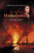 el almirante mediohombre-fernando de artacho-9788490677100 el almirante mediohombre-fernando de artacho-9788490677100