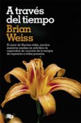 a través del tiempo-brian weiss-9788490707500 a través del tiempo-brian weiss-9788490707500