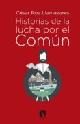 historias de la lucha por el comun-cesar roa llamazares-9788490971000 historias de la lucha por el comun-cesar roa llamazares-9788490971000