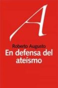 en defensa del ateismo-roberto augusto-9788492422500 en defensa del ateismo-roberto augusto-9788492422500