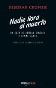 nadie llora al muerto (serie duncan kincaid & gemma james 4)-deborah crombie-9788492840700 nadie llora al muerto (serie duncan kincaid & gemma james 4)-deborah crombie-9788492840700