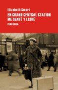 en grand central station me sente y llore-elisabeth smart-9788492865000 en grand central station me sente y llore-elisabeth smart-9788492865000