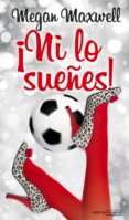 ni lo sueñes-megan maxwell-9788492929900 ni lo sueñes-megan maxwell-9788492929900