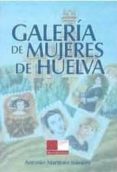 galeria de mujeres de huelva-antonio jose martinez navarro-9788492944200 galeria de mujeres de huelva-antonio jose martinez navarro-9788492944200
