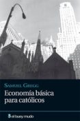 economia basica para catolicos-samuel gregg-9788493857400 economia basica para catolicos-samuel gregg-9788493857400