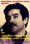 guerrillero contra franco, guerrillero contra el olvido. la guerr ila antifranquista de leon (1937-1952). la memoria cautiva de la guerrilla (1952-2011)-francisco martinez lopez-9788493884000 guerrillero contra franco, guerrillero contra el olvido. la guerr ila antifranquista de leon (1937-1952). la memoria cautiva de la guerrilla (1952-2011)-francisco martinez lopez-9788493884000