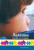 autismo, una luz en el camino.-angela sanchez-9788494132100 autismo, una luz en el camino.-angela sanchez-9788494132100