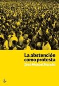 la abstencion como protesta-jose manuel naredo-9788494249600 la abstencion como protesta-jose manuel naredo-9788494249600
