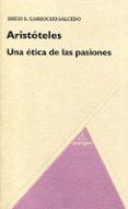 aristoteles: una etica de las pasiones-diego garrocho salcedo-9788494388200 aristoteles: una etica de las pasiones-diego garrocho salcedo-9788494388200