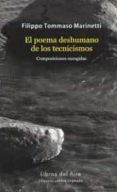 el poema deshumano de los tecnicismos-filippo tommaso marinetti-9788494506000 el poema deshumano de los tecnicismos-filippo tommaso marinetti-9788494506000