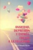 ansiedad, depresión y estrés, frente a la felicidad-consuelo maqueda morales-9788494535000 ansiedad, depresión y estrés, frente a la felicidad-consuelo maqueda morales-9788494535000