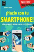 hazlo con tu smartphone!: como sacarle el maximo partido a tu dispositivo-gabriel jaraba-9788494596100 hazlo con tu smartphone!: como sacarle el maximo partido a tu dispositivo-gabriel jaraba-9788494596100