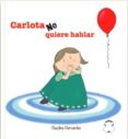 carlota no quiere hablar-claudine bernardes-9788494684500 carlota no quiere hablar-claudine bernardes-9788494684500