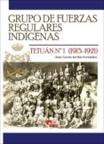 grupo de fuerzas regulares indígenas-juan garcia del rio fernandez-9788494891700 grupo de fuerzas regulares indígenas-juan garcia del rio fernandez-9788494891700