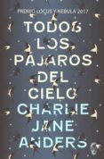 todos los pájaros del cielo-charlie jane anders-9788494898600 todos los pájaros del cielo-charlie jane anders-9788494898600