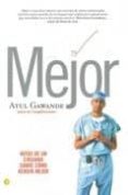 mejor: notas de un cirujano sobre como rendir mejor-atul gawande-9788495348500 mejor: notas de un cirujano sobre como rendir mejor-atul gawande-9788495348500