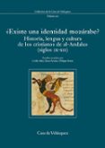 ¿existe una identidad mozarabe?: historia, lengua y cultura de lo s cristianos de al-andalus (siglos ix-xii)-9788495555700 ¿existe una identidad mozarabe?: historia, lengua y cultura de lo s cristianos de al-andalus (siglos ix-xii)-9788495555700