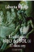 el ultimo hijo del sol (3): el dios rey-liberta bassas-9788495590800 el ultimo hijo del sol (3): el dios rey-liberta bassas-9788495590800