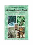 alimentos silvestres de madrid: guia de de plantas y setas de uso alimentario tradicional en la comunidad de madrid-javier tardio-higinio pascual-ramon morales-9788495889300 alimentos silvestres de madrid: guia de de plantas y setas de uso alimentario tradicional en la comunidad de madrid-javier tardio-higinio pascual-ramon morales-9788495889300