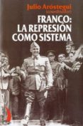franco: la represion como sistema-julio arostegui-9788496495500 franco: la represion como sistema-julio arostegui-9788496495500